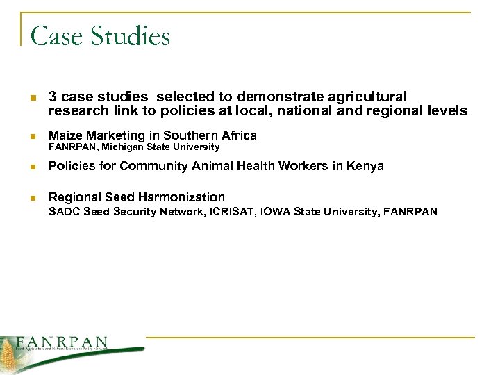 Case Studies n 3 case studies selected to demonstrate agricultural research link to policies