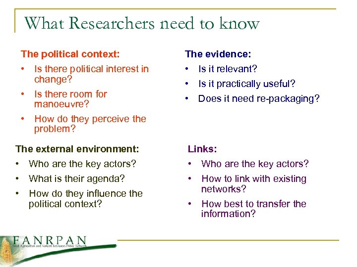 What Researchers need to know The political context: • Is there political interest in