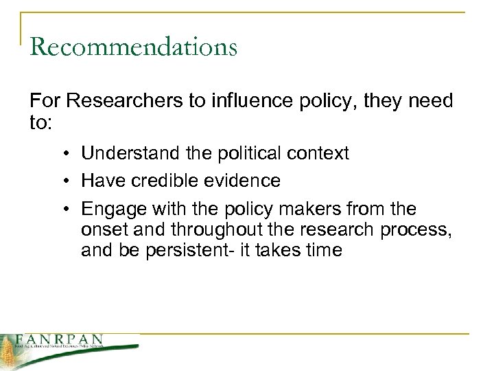 Recommendations For Researchers to influence policy, they need to: • Understand the political context