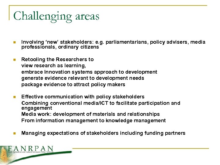 Challenging areas n Involving ‘new’ stakeholders: e. g. parliamentarians, policy advisers, media professionals, ordinary