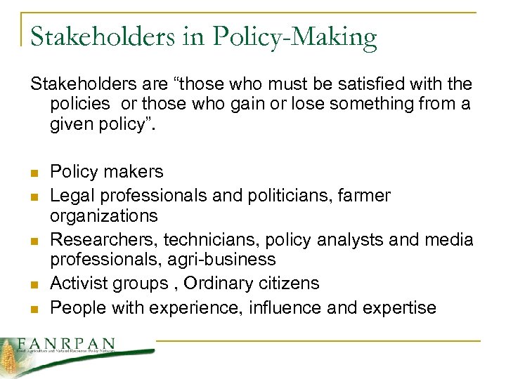 Stakeholders in Policy-Making Stakeholders are “those who must be satisfied with the policies or