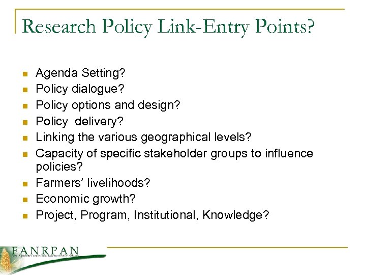 Research Policy Link-Entry Points? n n n n n Agenda Setting? Policy dialogue? Policy
