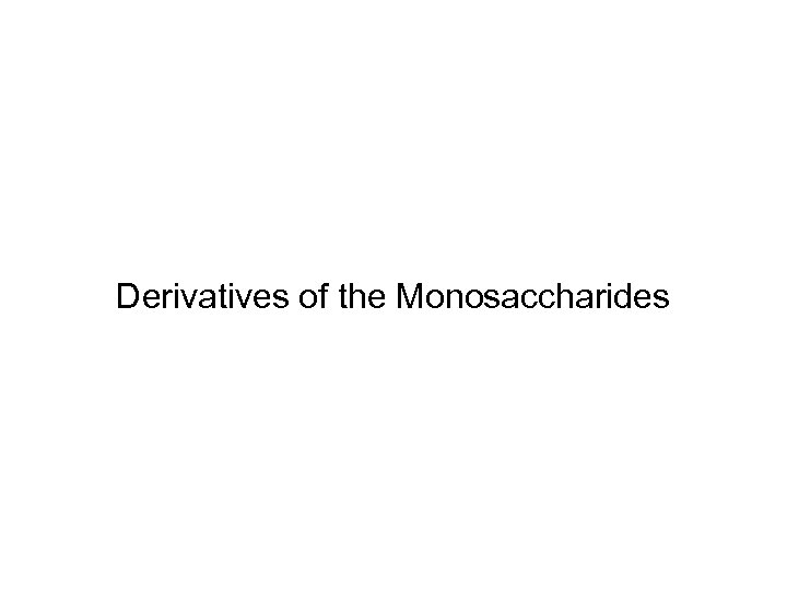 Derivatives of the Monosaccharides 