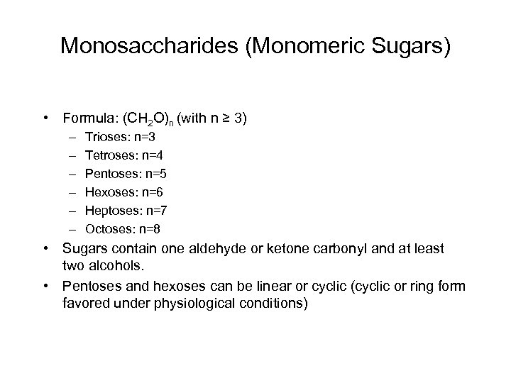 Monosaccharides (Monomeric Sugars) • Formula: (CH 2 O)n (with n ≥ 3) – –