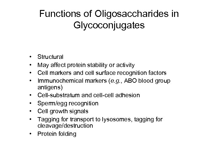 Functions of Oligosaccharides in Glycoconjugates • • • Structural May affect protein stability or