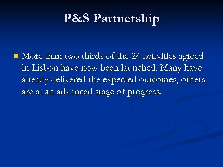 P&S Partnership n More than two thirds of the 24 activities agreed in Lisbon