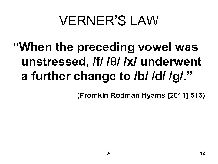 VERNER’S LAW “When the preceding vowel was unstressed, /f/ /θ/ /x/ underwent a further