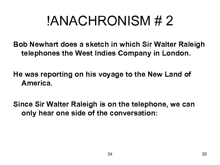 !ANACHRONISM # 2 Bob Newhart does a sketch in which Sir Walter Raleigh telephones