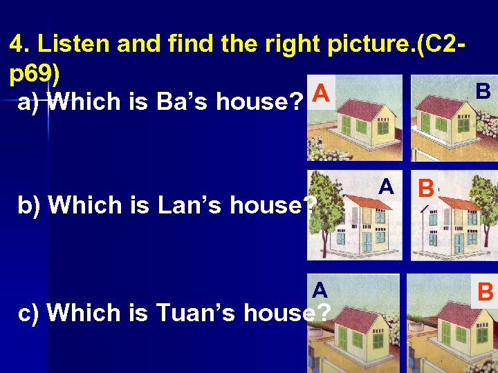 4. Listen and find the right picture. (C 2 p 69) A B a)
