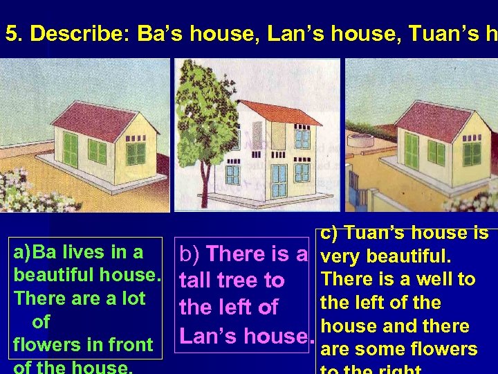 5. Describe: Ba’s house, Lan’s house, Tuan’s h c) Tuan’s house is a) Ba