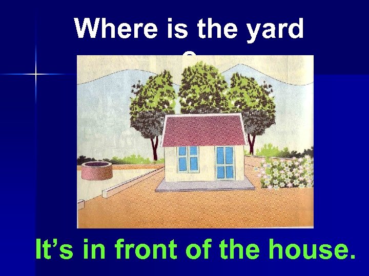 Where is the yard ? It’s in front of the house. 
