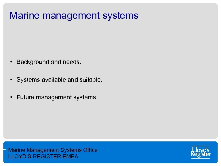 Marine management systems • Background and needs. • Systems available and suitable. • Future