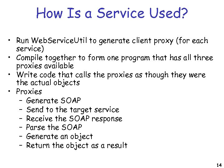 How Is a Service Used? • Run Web. Service. Util to generate client proxy