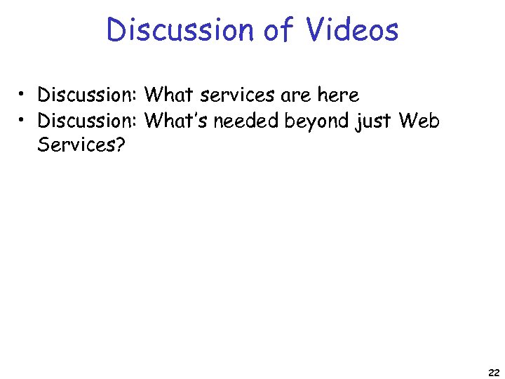 Discussion of Videos • Discussion: What services are here • Discussion: What’s needed beyond