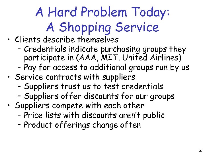 A Hard Problem Today: A Shopping Service • Clients describe themselves – Credentials indicate