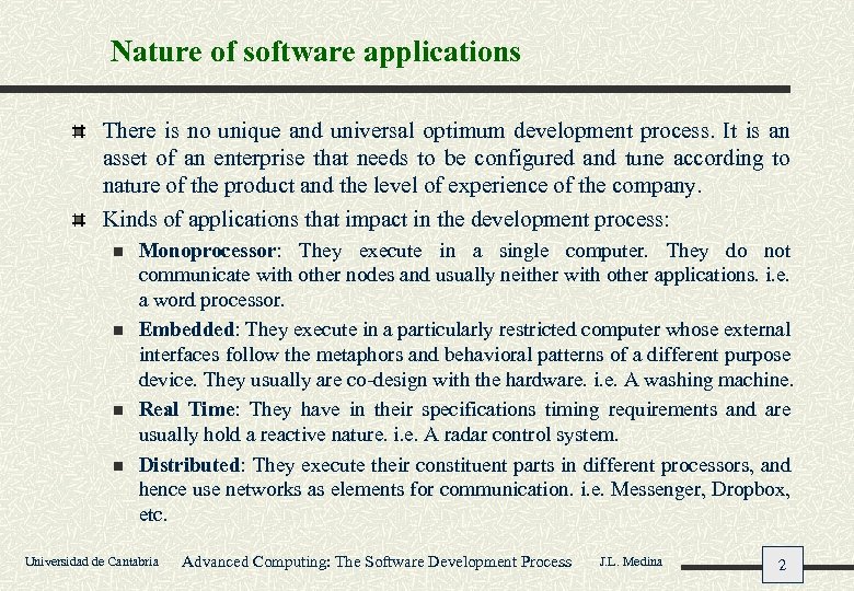 Nature of software applications There is no unique and universal optimum development process. It