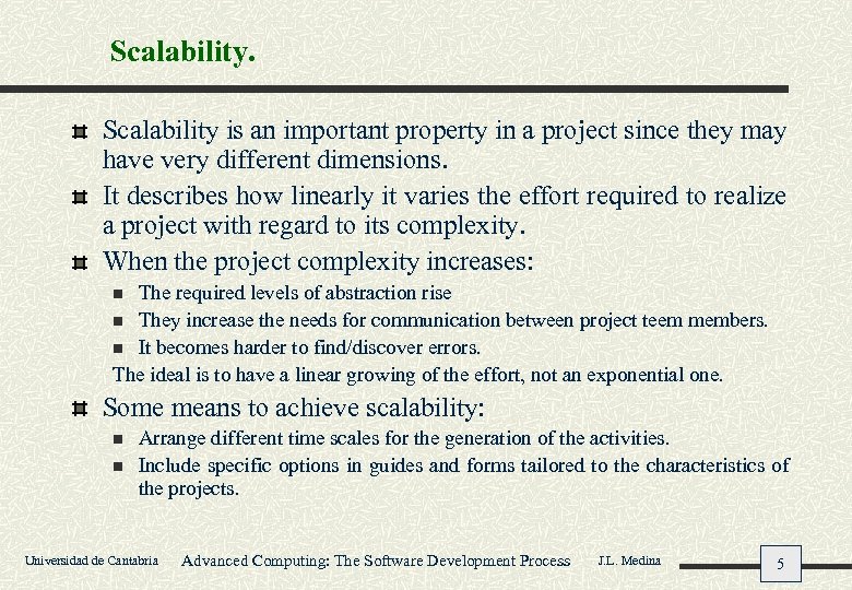 Scalability is an important property in a project since they may have very different