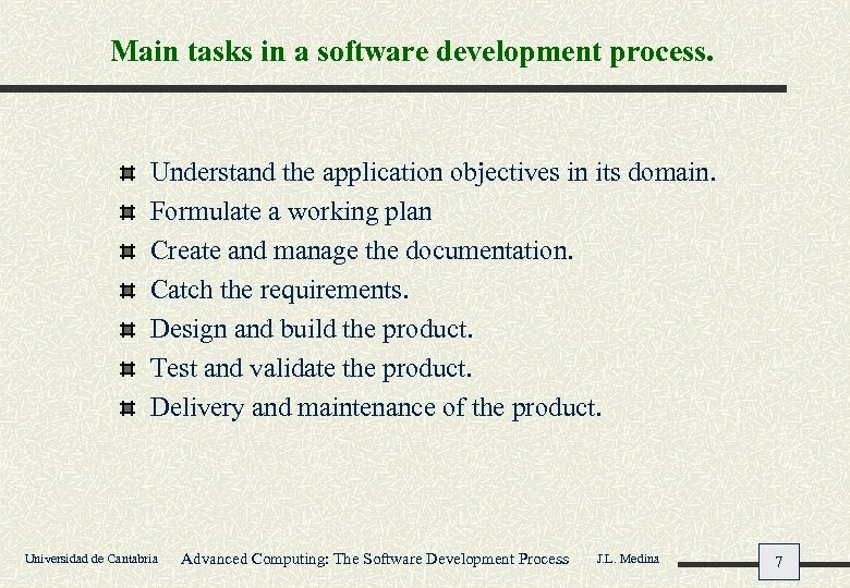 Main tasks in a software development process. Understand the application objectives in its domain.