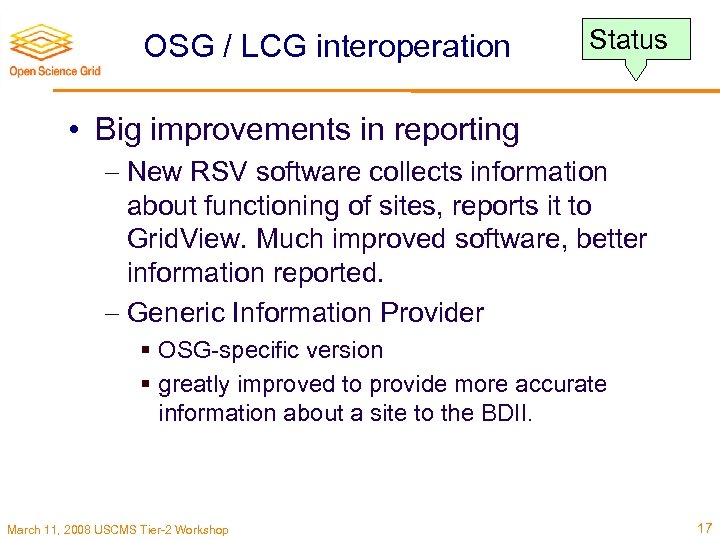 OSG / LCG interoperation Status • Big improvements in reporting New RSV software collects
