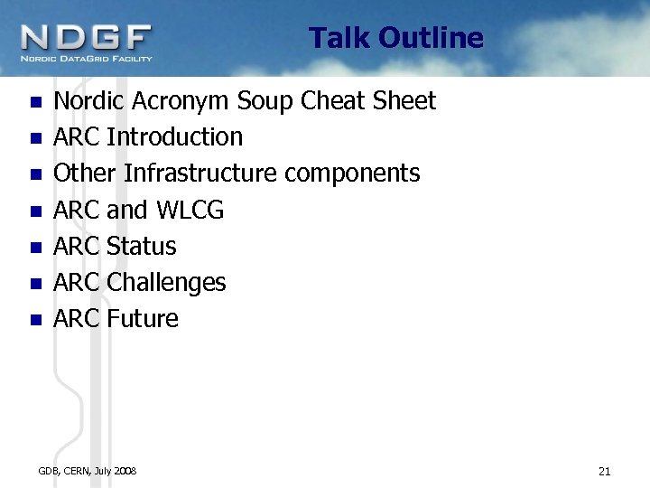 Talk Outline Nordic Acronym Soup Cheat Sheet ARC Introduction Other Infrastructure components ARC and