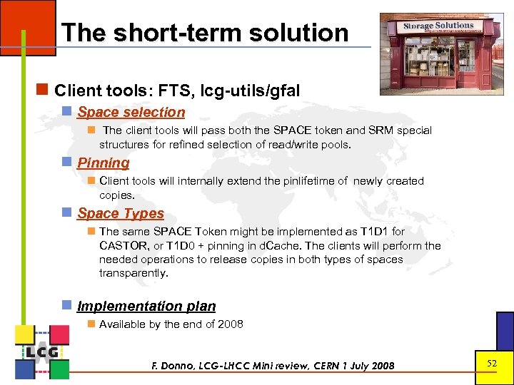 The short-term solution Client tools: FTS, lcg-utils/gfal Space selection The client tools will pass