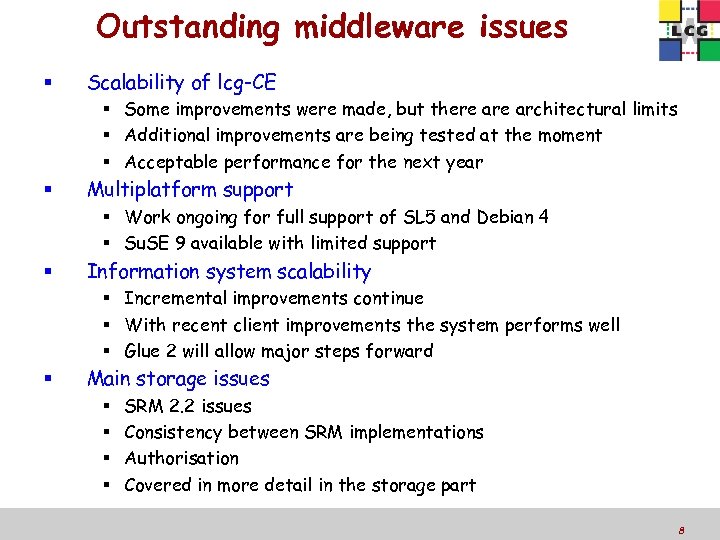 Outstanding middleware issues Scalability of lcg-CE Some improvements were made, but there architectural limits