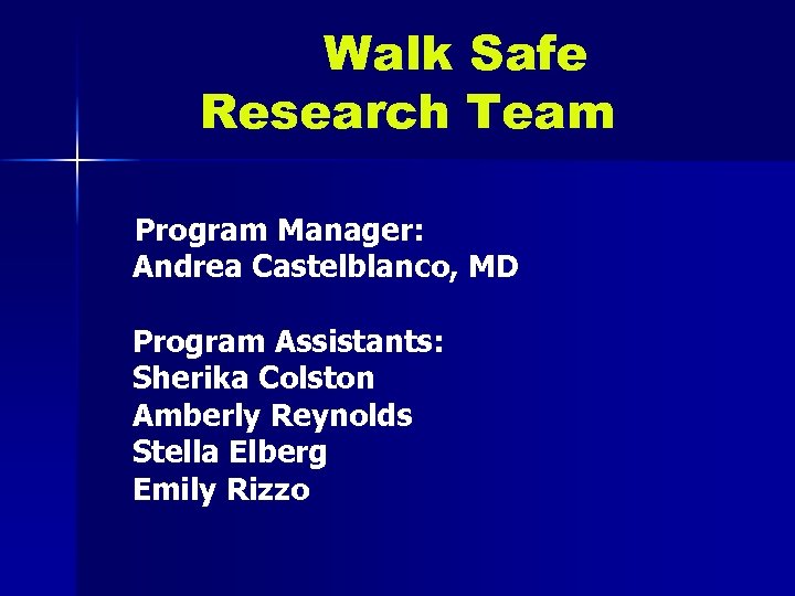 Walk Safe Research Team Program Manager: Andrea Castelblanco, MD Program Assistants: Sherika Colston Amberly