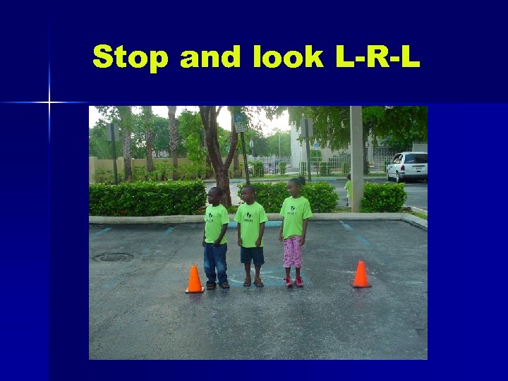 Stop and look L-R-L 