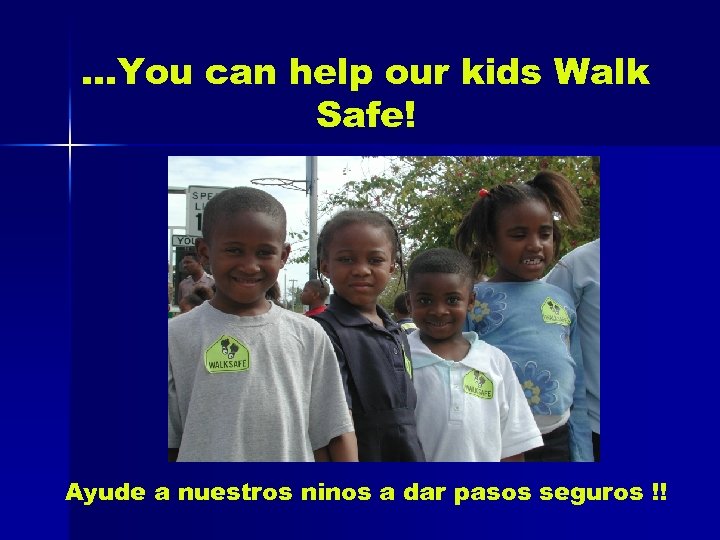 …You can help our kids Walk Safe! Ayude a nuestros ninos a dar pasos