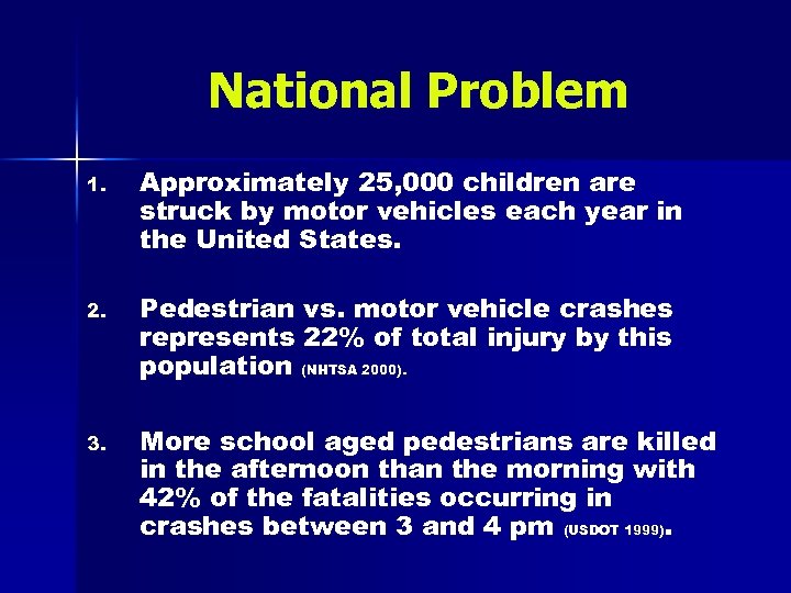 National Problem 1. Approximately 25, 000 children are struck by motor vehicles each year