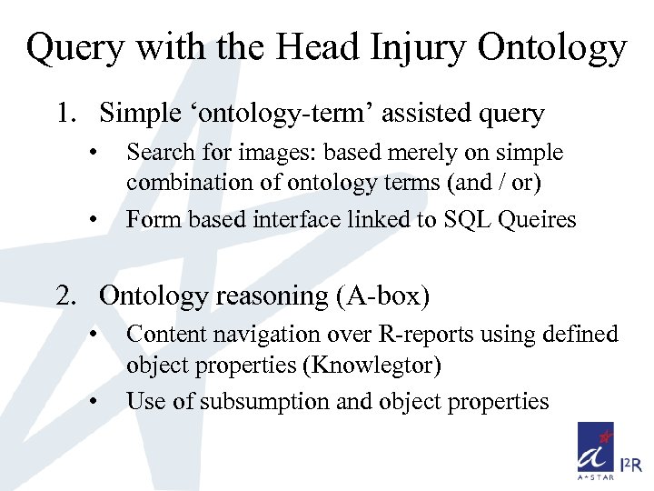 Query with the Head Injury Ontology 1. Simple ‘ontology-term’ assisted query • • Search