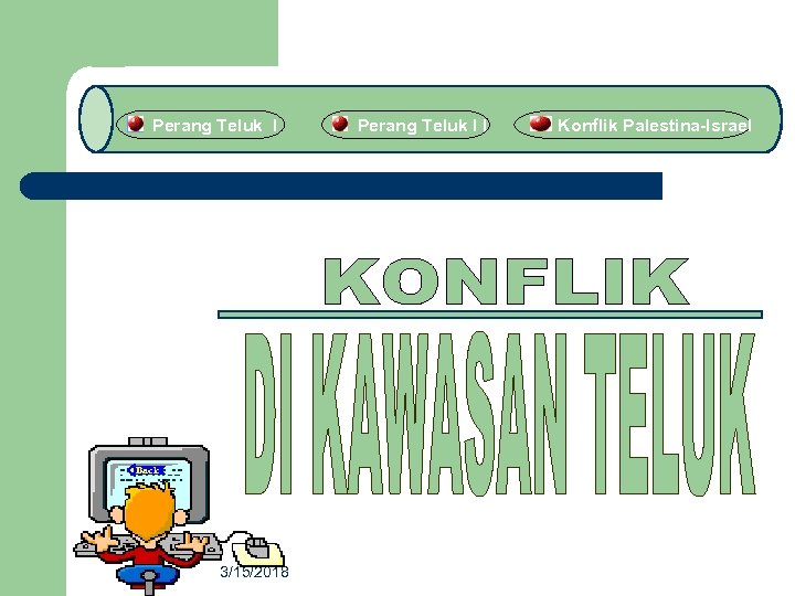 Perang Teluk I 3/15/2018 Perang Teluk I I Konflik Palestina-Israel 