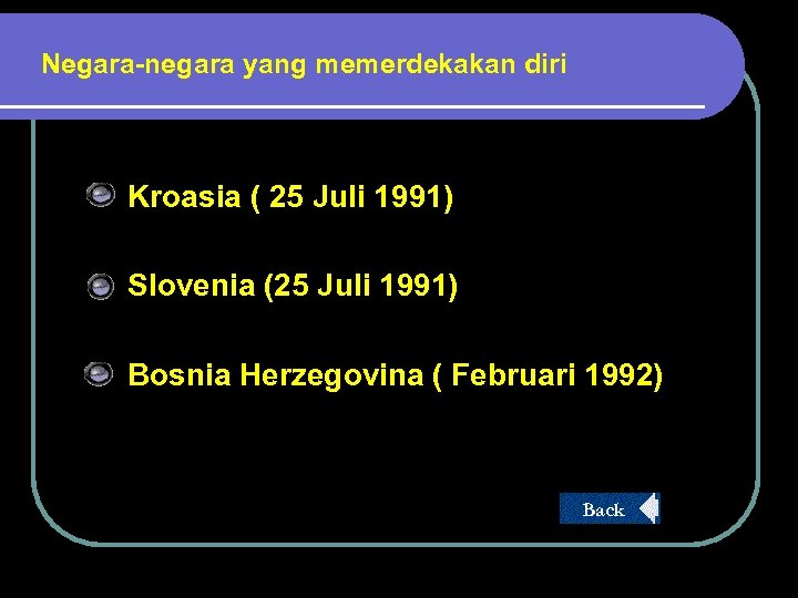 Negara-negara yang memerdekakan diri Kroasia ( 25 Juli 1991) Slovenia (25 Juli 1991) Bosnia