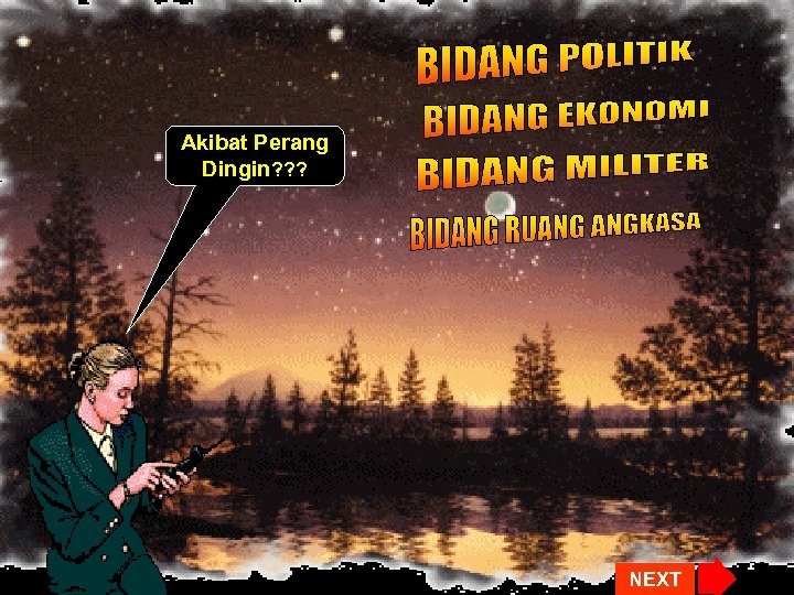 Akibat Perang Dingin? ? ? 3/15/2018 NEXT 