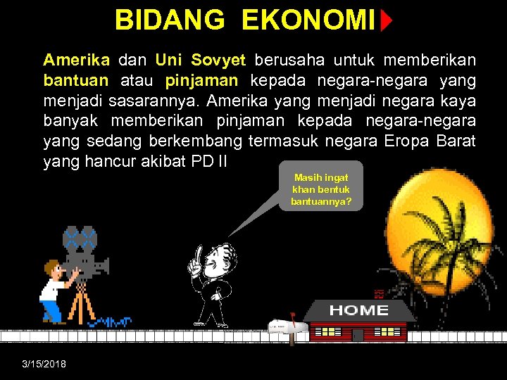 BIDANG EKONOMI Amerika dan Uni Sovyet berusaha untuk memberikan bantuan atau pinjaman kepada negara-negara
