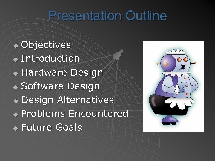 Presentation Outline Objectives u Introduction u Hardware Design u Software Design u Design Alternatives