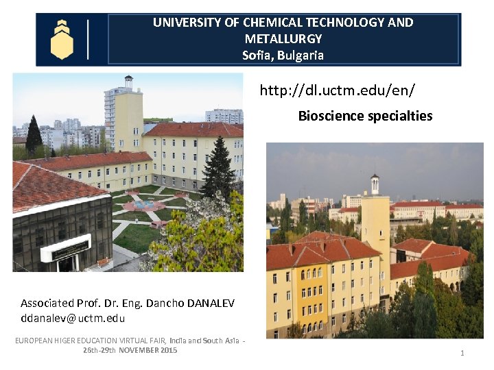 UNIVERSITY OF CHEMICAL TECHNOLOGY AND METALLURGY Sofia, Bulgaria http: //dl. uctm. edu/en/ Bioscience specialties