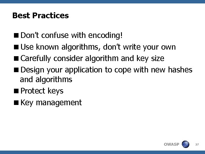 Best Practices <Don’t confuse with encoding! <Use known algorithms, don’t write your own <Carefully