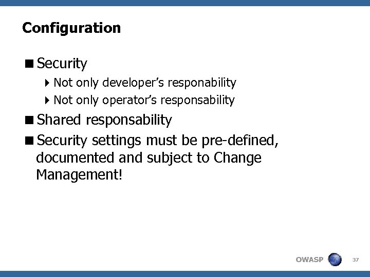 Configuration <Security 4 Not only developer’s responability 4 Not only operator’s responsability <Shared responsability