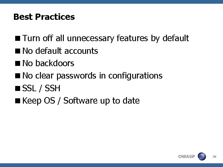 Best Practices <Turn off all unnecessary features by default <No default accounts <No backdoors