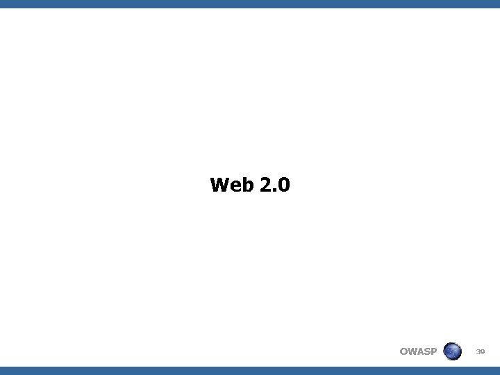 Web 2. 0 OWASP 39 