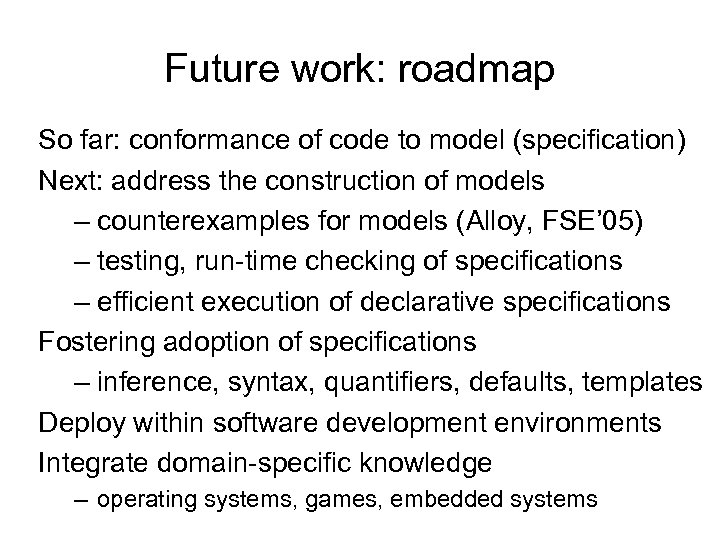Future work: roadmap So far: conformance of code to model (specification) Next: address the