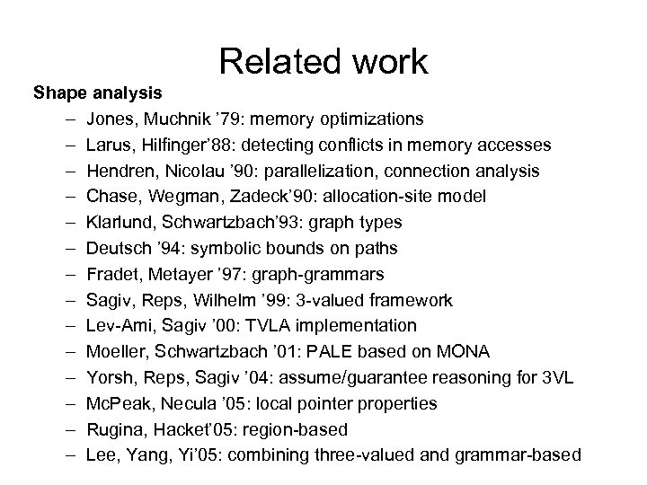 Related work Shape analysis – Jones, Muchnik ’ 79: memory optimizations – Larus, Hilfinger’