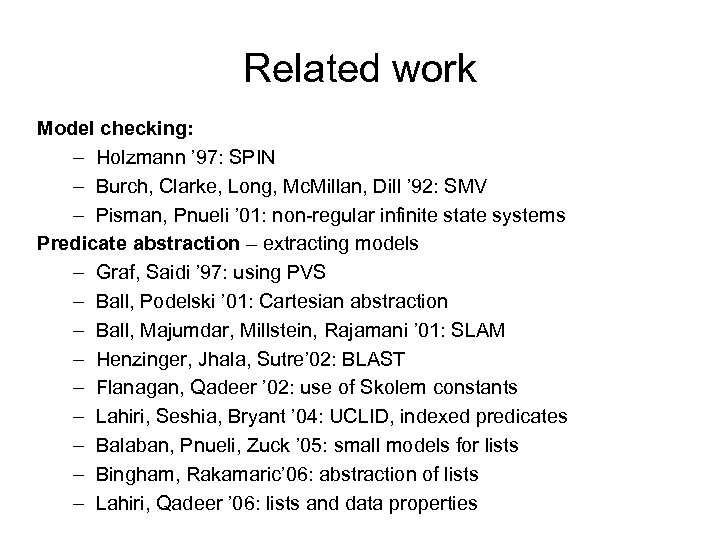 Related work Model checking: – Holzmann ’ 97: SPIN – Burch, Clarke, Long, Mc.
