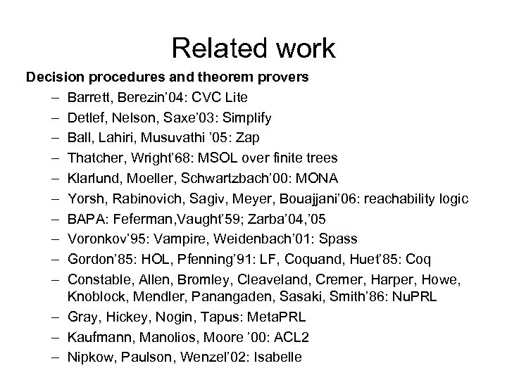 Related work Decision procedures and theorem provers – Barrett, Berezin’ 04: CVC Lite –