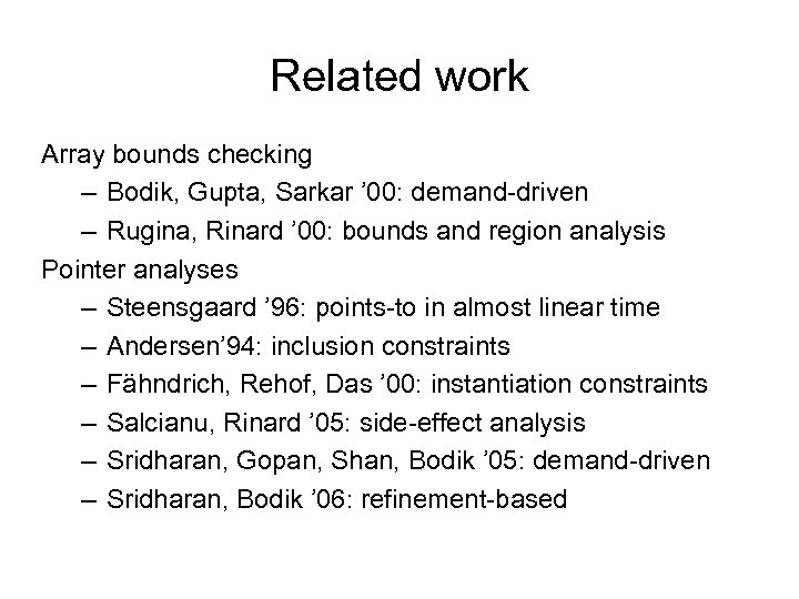 Related work Array bounds checking – Bodik, Gupta, Sarkar ’ 00: demand-driven – Rugina,
