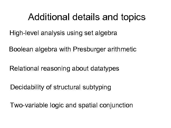 Additional details and topics High-level analysis using set algebra Boolean algebra with Presburger arithmetic