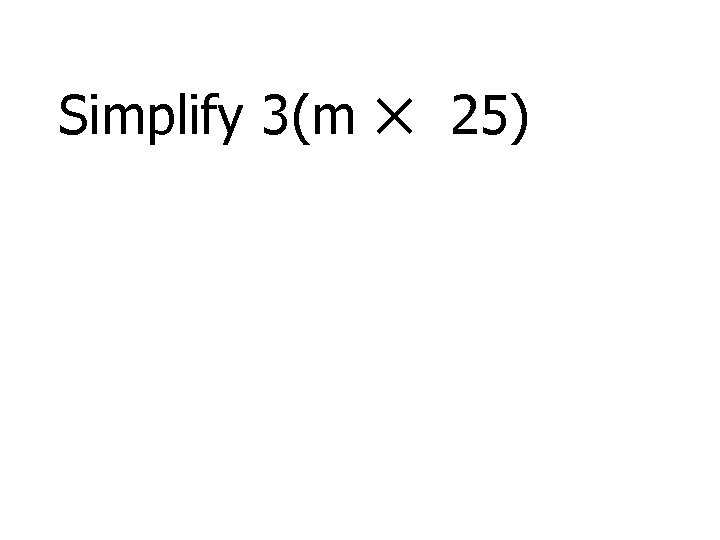 Simplify 3(m ✕ 25) 