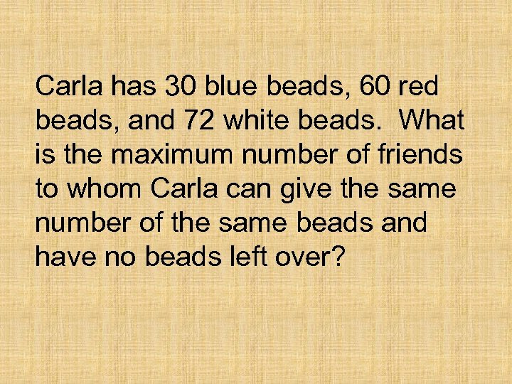 Carla has 30 blue beads, 60 red beads, and 72 white beads. What is