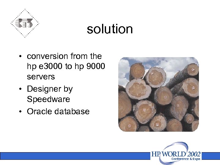 solution • conversion from the hp e 3000 to hp 9000 servers • Designer